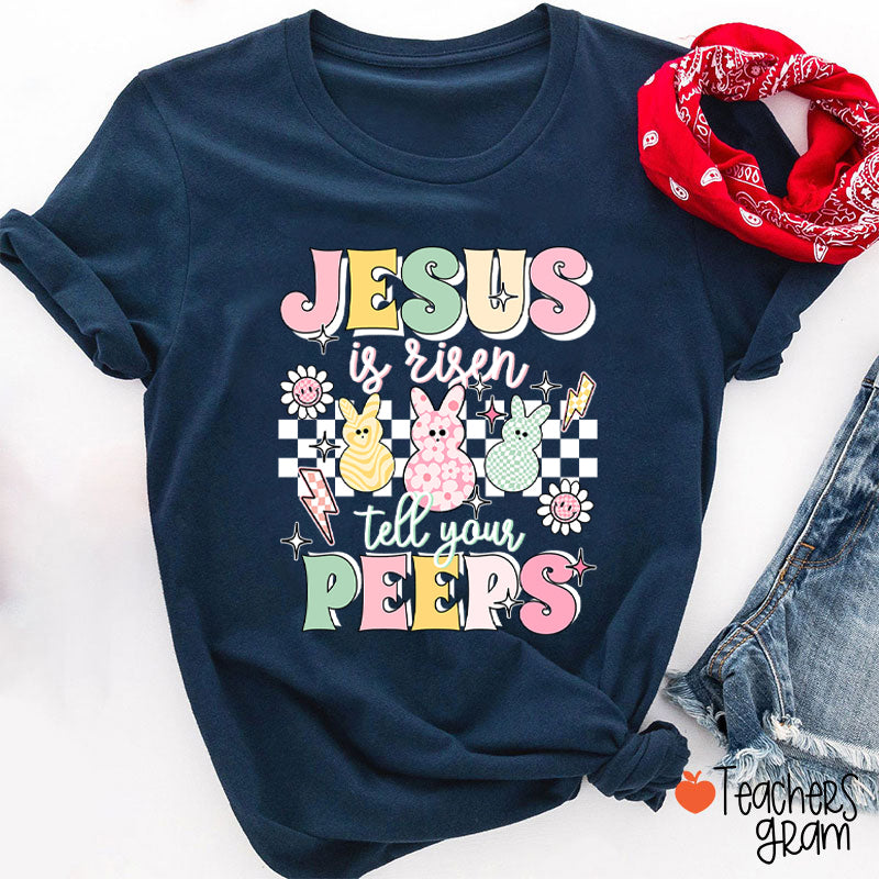 Jesus Is Risen Tell Your Peeps Teacher T-Shirt