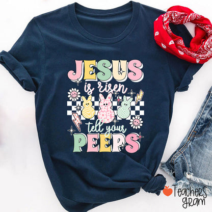 Jesus Is Risen Tell Your Peeps Teacher T-Shirt