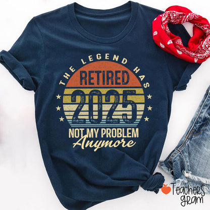 Personalized The Legend Has Retired Not My Problem Anymore Teacher T-Shirt