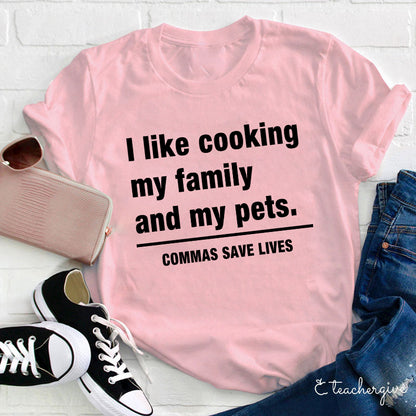I Like Cooking My Family And My Pets Teacher T-Shirt