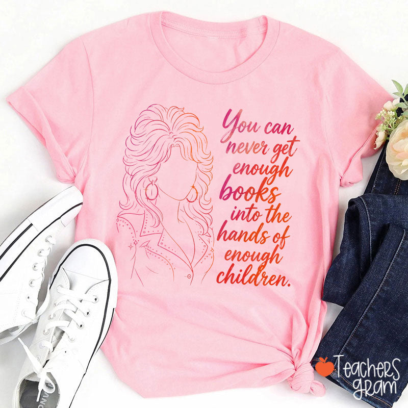 You Can Never Get Enough Books Teacher T-Shirt