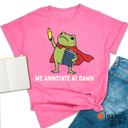 We Annotate At Dawn Teacher T-Shirt