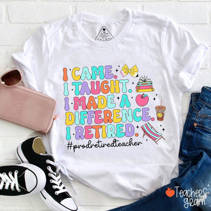 I Came I Taught Proud Retired Teacher T-Shirt