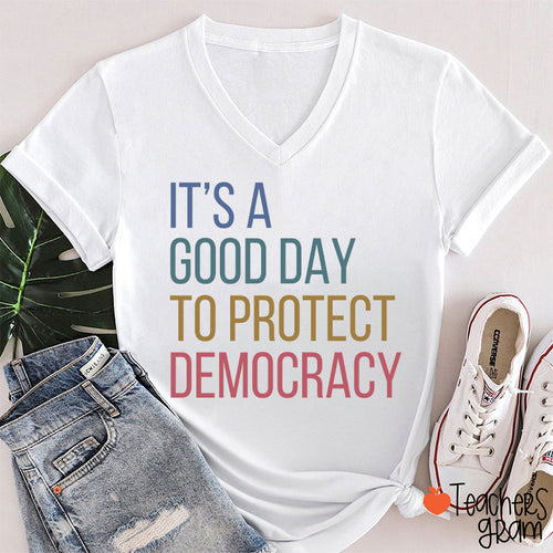 It's A Good Day To Protect Democracy Teacher Female V-Neck T-Shirt