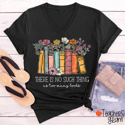 Floral Book There Is No Such Thing As Too Many Books Teacher Female V-Neck T-Shirt