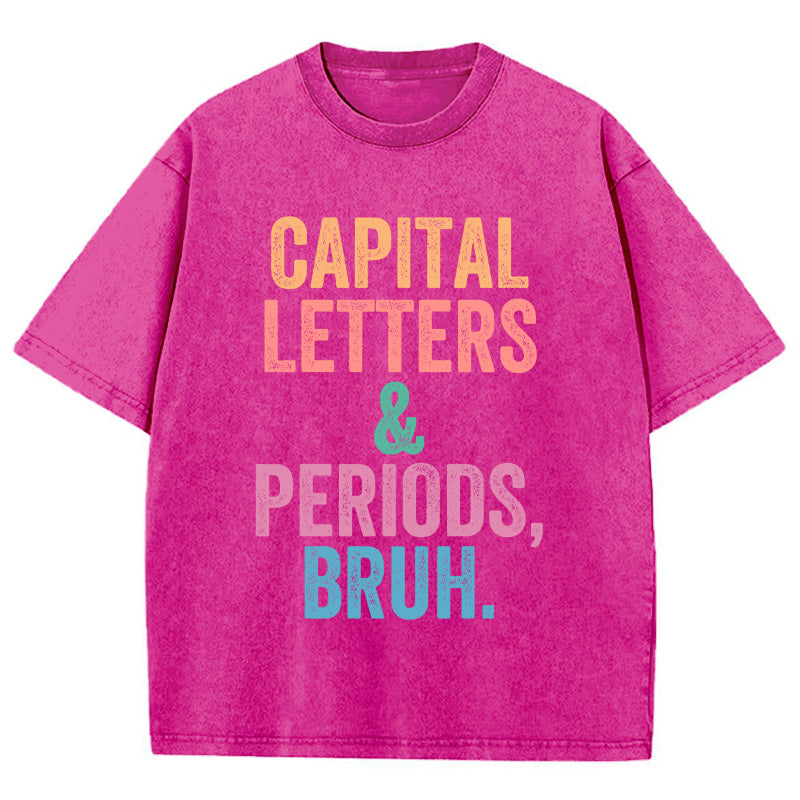 Capital Letters Periods Bruh Teacher Washed T-Shirt