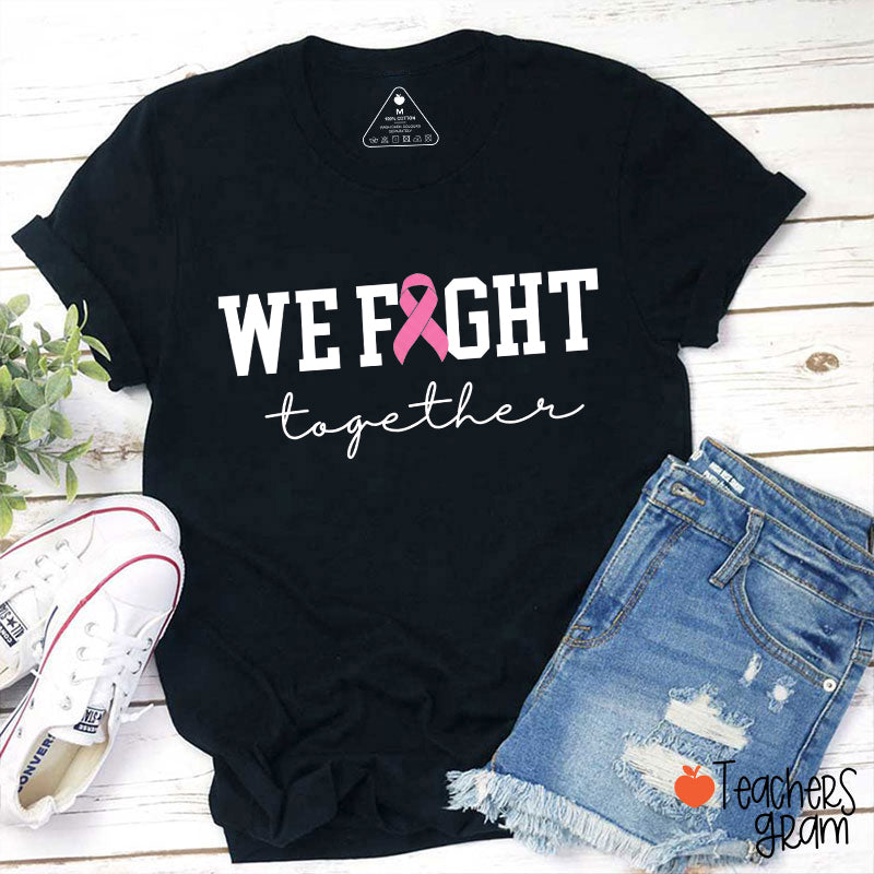We Fight Together Pink Ribbon Teacher T-Shirt
