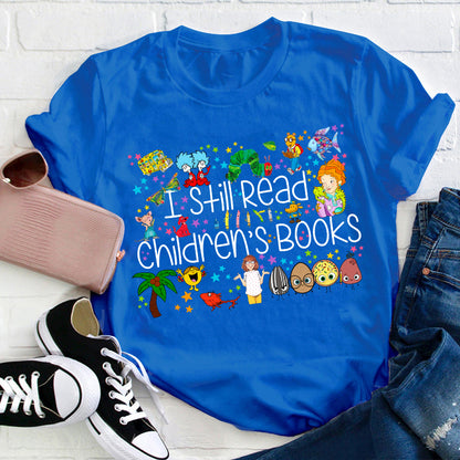 I Still Read Children's Books Teacher T-Shirt
