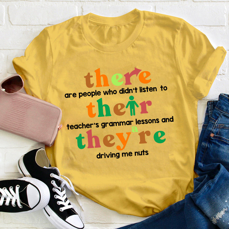 There Are People Who Didn't Listen To Their Teacher's Grammar Lessons Teacher T-Shirt