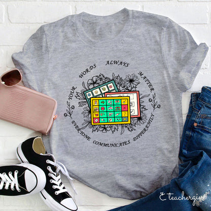 Your Words Always Matter Communicate Sped Teacher T-Shirt