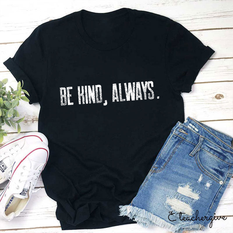 Be Kind Always Teacher T-Shirt