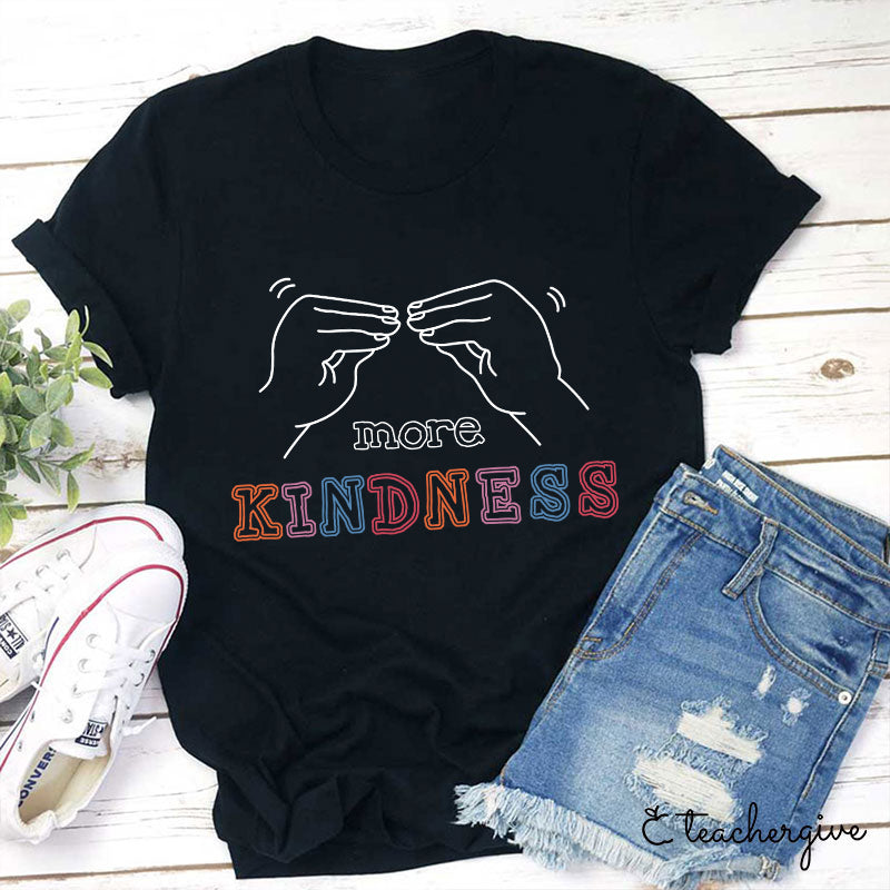 More Kindness Teacher T-Shirt