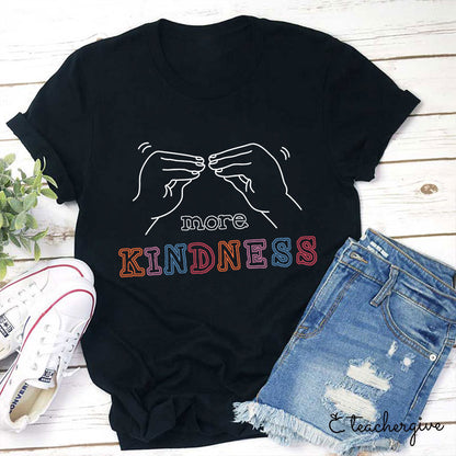 More Kindness Teacher T-Shirt