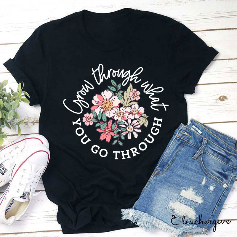 Grow Through What You Go Through T-Shirt