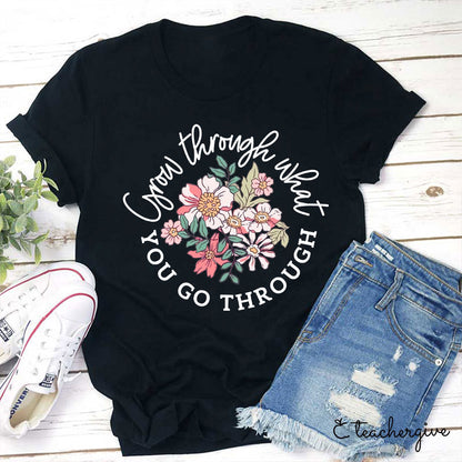 Grow Through What You Go Through T-Shirt