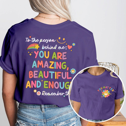 To The Person Behind Me You Matter Teacher Two Sided T-Shirt