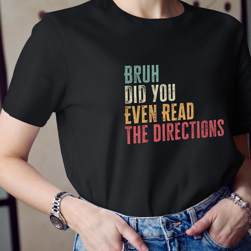 Bro Did You Even Read The Directions Teacher T-Shirt