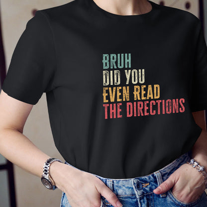 Bro Did You Even Read The Directions Teacher T-Shirt