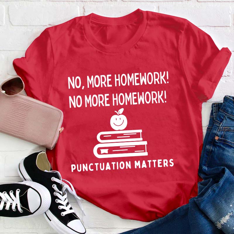 No More Homework Teacher T-Shirt