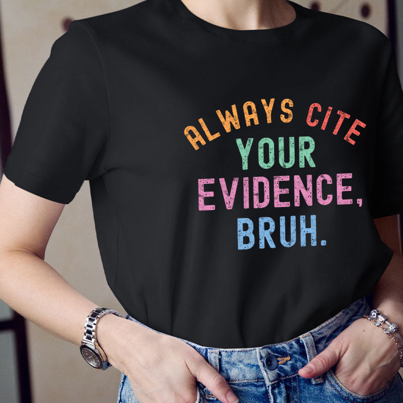 Always Cite Your Evidence Teacher T-Shirt