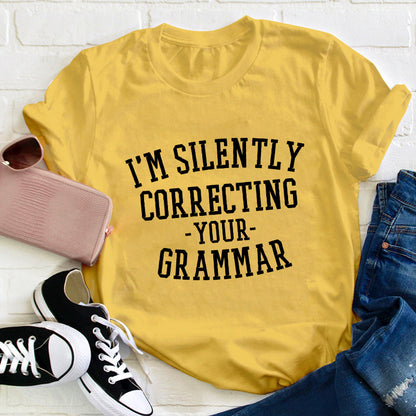 I'm Silently Correcting Your Grammar Teacher T-Shirt