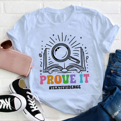 Text Evidence Prove It Teacher T-Shirt