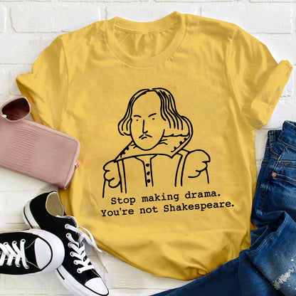 Stop Making Drama You're Not Humor Literature Teacher T-Shirt