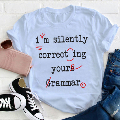 I'm Silently Correcting Your Grammar Teacher T-Shirt