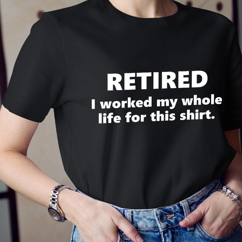 I Worked My Whole Life for This Shirt Teacher T-Shirt