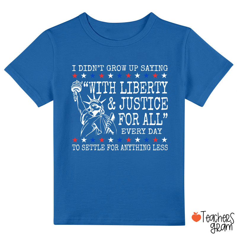Liberty And Justice For All 4th Of July Class T-Shirt