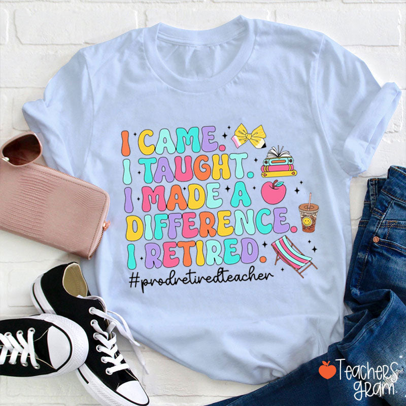 I Came I Taught Proud Retired Teacher T-Shirt