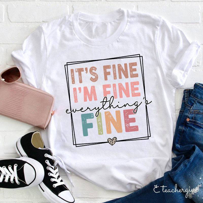 It's Fine I'm Fine Everything's Fine Teacher T-Shirt