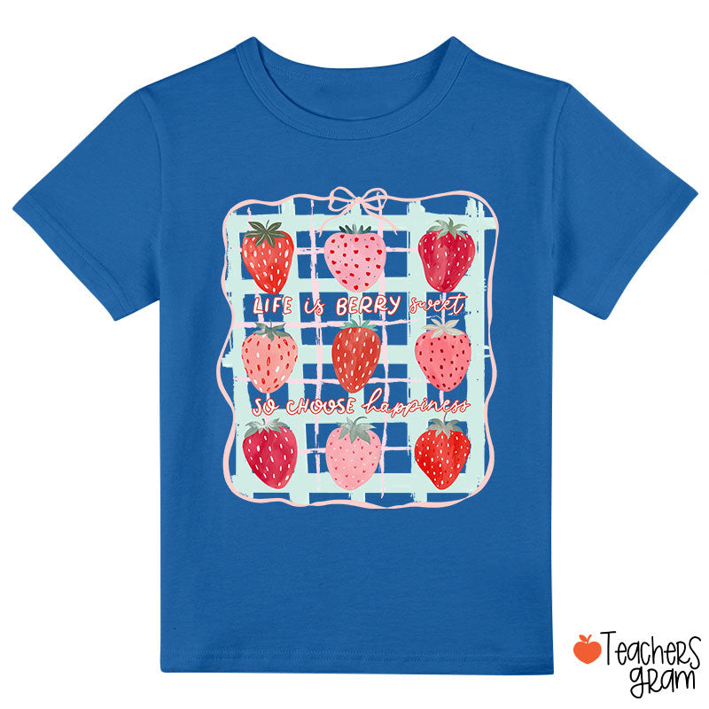 Life Is Berry Sweet So Choose Happiness Class T-Shirt