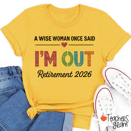 Personalized A Wise Woman Once Said I'm Out Retirement Teacher T-Shirt