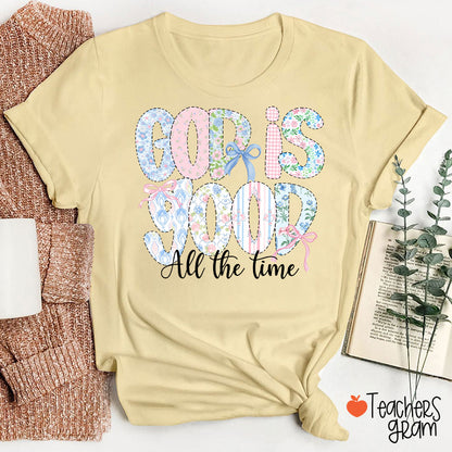 God Is Good All The Time Teacher T-Shirt