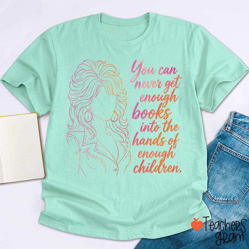You Can Never Get Enough Books Teacher T-Shirt
