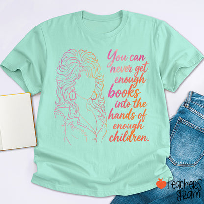 You Can Never Get Enough Books Teacher T-Shirt