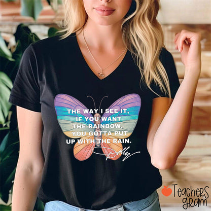If You Want The Rainbow You Gotta Put Up With The Rain Dolly Teacher V-Neck T-Shirt