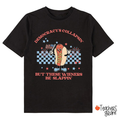 Democracy's Collapsin' But These Weiners Be Slappin' Class T-Shirt