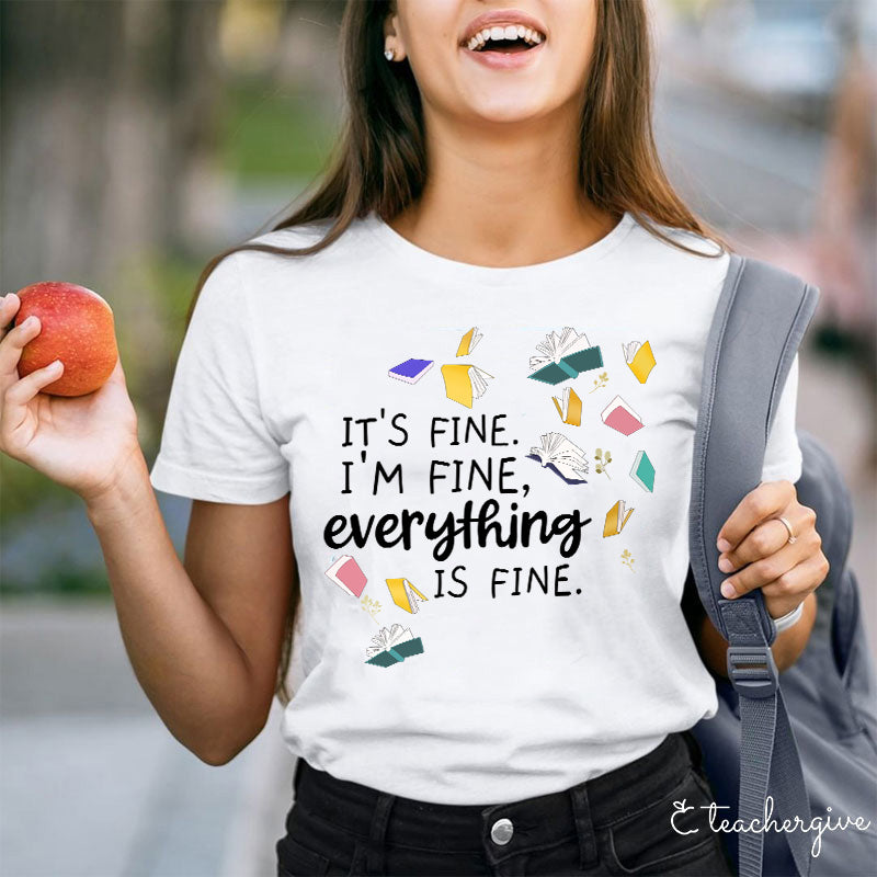 It's Fine I'm Fine Books Can Be Fine Teacher T-Shirt