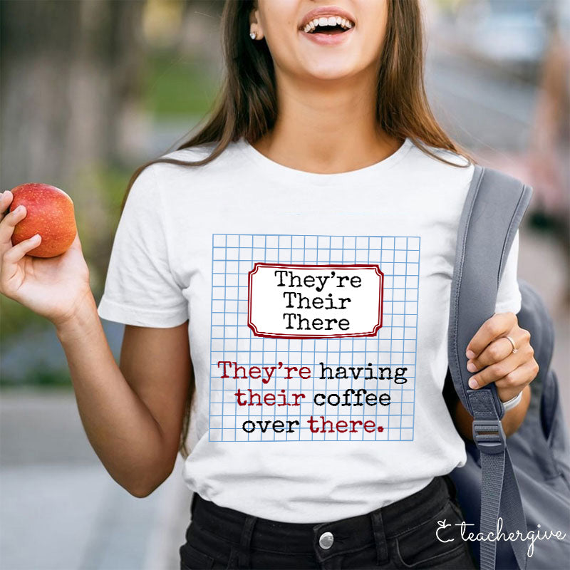They're Having Their Coffee Over There Teacher T-Shirt