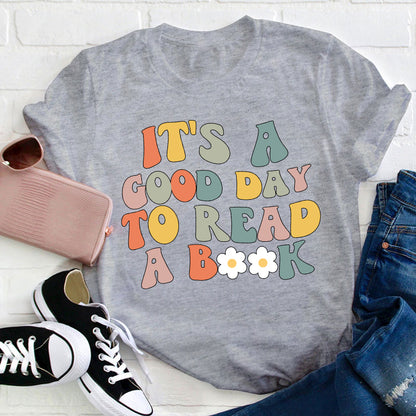 It's A Good Day To Read A Book Teacher T-Shirt