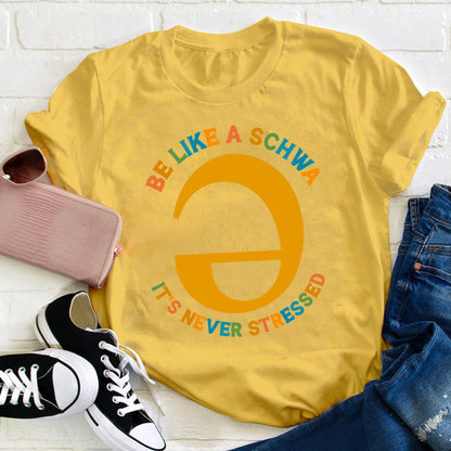 Be Like A Schwa It's Never Stressed Teacher T-Shirt