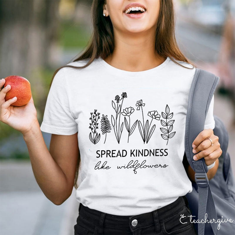 Spread Kindness Like Wildflowers Teacher T-Shirt
