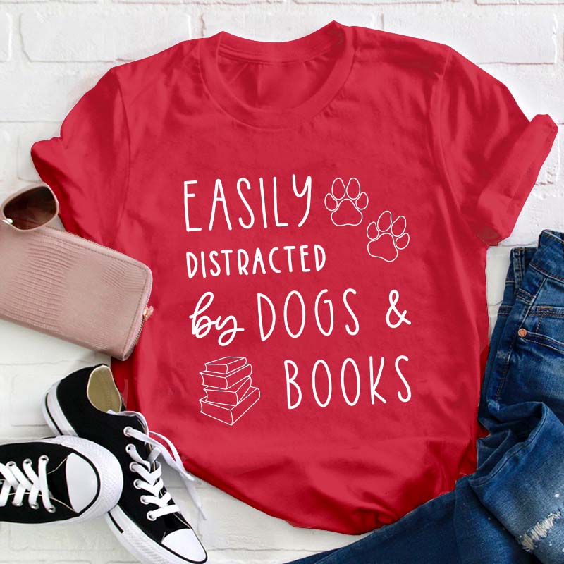 Easily Distracted Dogs And Books Teacher T-Shirt
