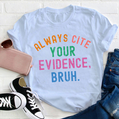 Always Cite Your Evidence Teacher T-Shirt