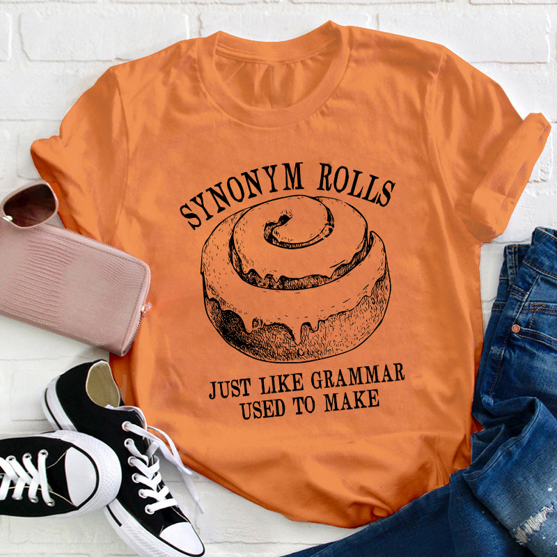 Synonym Rolls Just Like Grammar Used To Make Teacher T-Shirt