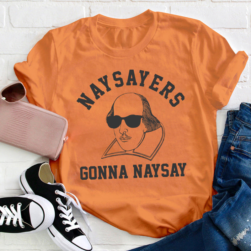 Naysayers Gonna Naysay Teacher T-Shirt