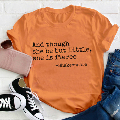 And Though She Be But Little She Is Fierce Teacher T-Shirt