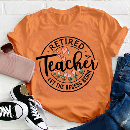 Retired Teacher Let The Recess Begin Teacher T-Shirt